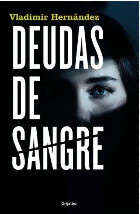 Deudas de sangre, el nuevo thriller de Vladimir Hernández: el pulso invisible entre la venganza y la sororidad